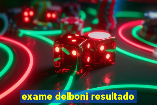 exame delboni resultado